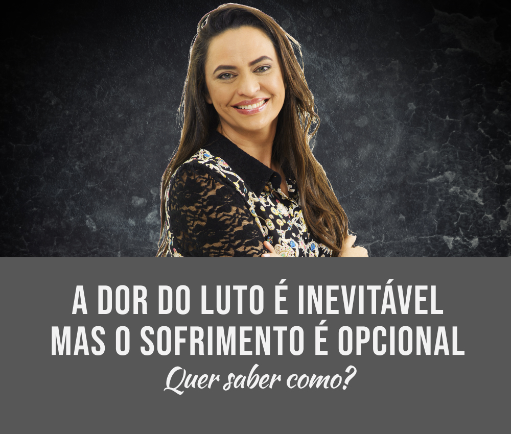 A dor do LUTO é inevitável, mas o sofrimento é opcional